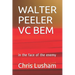 Walter Peeler VC Bem: in the face of the enemy