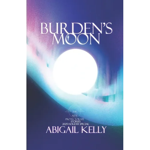 Burden's Moon: The New Protectorate Stories: 2025 Holiday Special