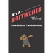 It's A ROTTWEILER Thing: You Wouldn't Understand