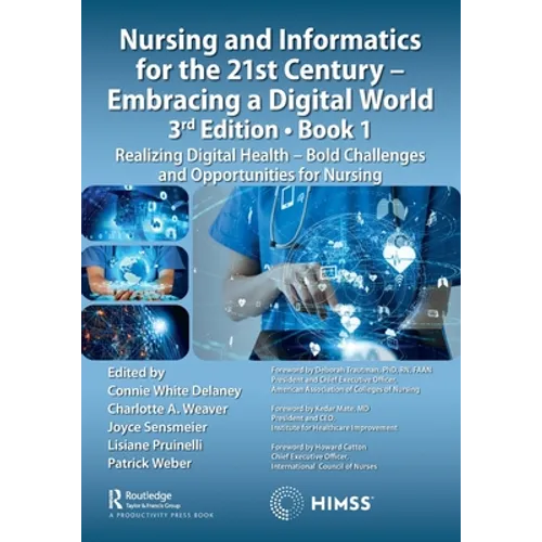Nursing and Informatics for the 21st Century - Embracing a Digital World, Book 1: Realizing Digital Health - Bold Challenges and Opportunities for Nur