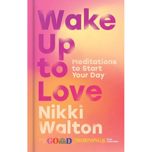 Wake Up to Love: Meditations to Start Your Day