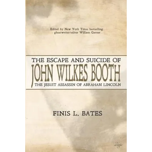 The Escape and Suicide of John Wilkes Booth: The Jesuit Assassin of Abraham Lincoln