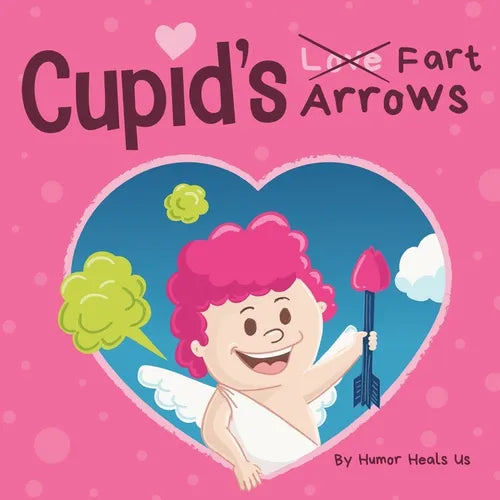 Cupid's Fart Arrows: A Funny, Read Aloud Story Book For Kids About Farting and Cupid, Perfect Valentine's Day Gift For Boys and Girls