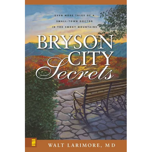 Bryson City Secrets: Even More Tales of a Small-Town Doctor in the Smoky Mountains