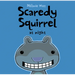 Scaredy Squirrel at Night