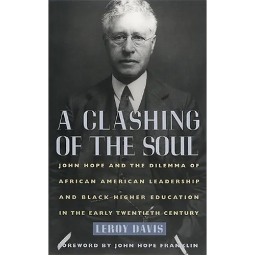 A Clashing of the Soul: John Hope and the Dilemma of African American Leadership and Black Higher Education in the Early Twentieth Century