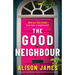 The Good Neighbour: A totally gripping and addictive psychological thriller with a heart-pounding twist