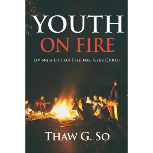 Youth on Fire: Living a Life on Fire for Jesus Christ