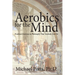 Aerobics for the Mind: Practical Exercises in Philosophy That Anybody Can Do