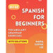 Spanish for Beginners Levels A1 and A2: A Comprehensive Guide to Mastering Spanish for Beginners with Easy-to-Follow Lessons, Engaging Exercises, Deta