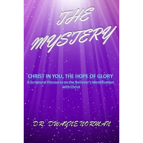The Mystery: A Scriptural Discourse on the Believer's Identification with Christ