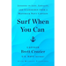 Surf When You Can: Lessons in Life, Loyalty, and Leadership from a Maverick Navy Captain