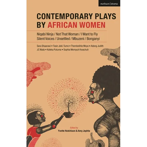 Contemporary Plays by African Women: Niqabi Ninja; Not That Woman; I Want to Fly; Silent Voices; Unsettled; Mbuzeni; Bonganyi