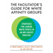 The Facilitator's Guide for White Affinity Groups: Strategies for Leading White People in an Anti-Racist Practice