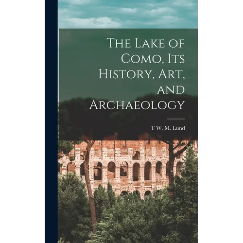 The Lake of Como, its History, art, and Archaeology