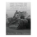 The Tanks of World War I: The History and Legacy of Tank Warfare during the Great War