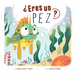 ¿Eres Un Pez?
