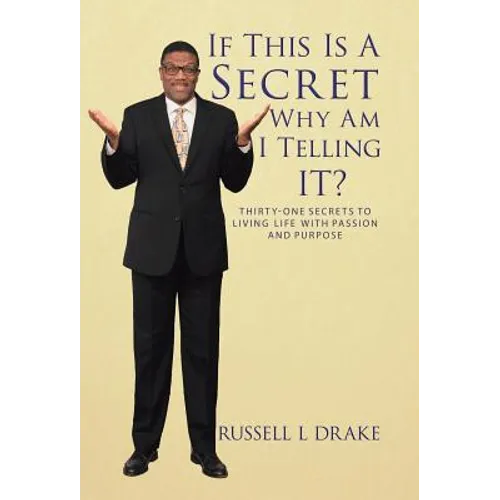 If This Is a Secret Why Am I Telling It?: Thirty-One Secrets to Living Life with Passion and Purpose