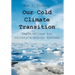 Our Cold Climate Transition: Implications for Society's Energy Systems
