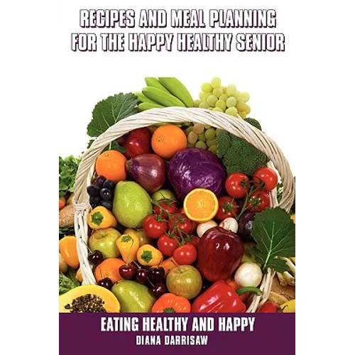 Recipes and Meal Planning for the Happy Healthy Senior