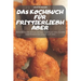Das Kochbuch Für Frittierliebhaber