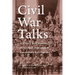 Civil War Talks: Further Reminiscences of George S. Bernard and His Fellow Veterans