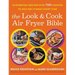 The Look and Cook Air Fryer Bible: 125 Everyday Recipes with 700+ Photos to Help Get It Right Every Time