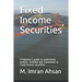 Fixed Income Securities: A beginner's guide to understand, analyze, evaluate and investment in Fixed Income securities
