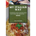 My Italian Way 2022: Authentic Pasta Recipes Made Easy from the Tradition