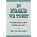 In Fraud We Trust: How Leaders in Politics, Business, and Media Profit from Lies--And How to Stop Them