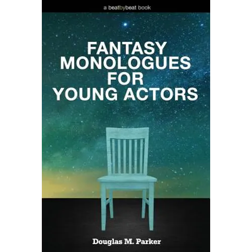 Fantasy Monologues for Young Actors: 52 High-Quality Monologues for Kids & Teens