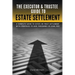 The Executor & Trustee Guide to Estate Settlement: A Complete Guide to Estate or Trust Settlement with Strategies That Save Thousands in Legal Fees