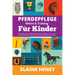 Pferdepflege, Reiten & Training für Kinder. Ein Leitfaden für Kinder über Reiten, Reittraining, Pflege, Sicherheit, Putzen, Rassen, Pferdebesitz, Bode