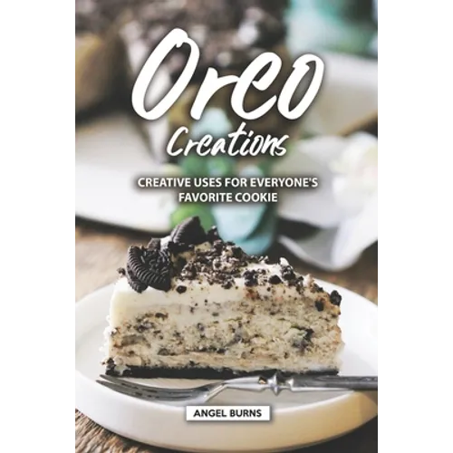 Oreo Creations: Creative Uses for Everyone's Favorite Cookie