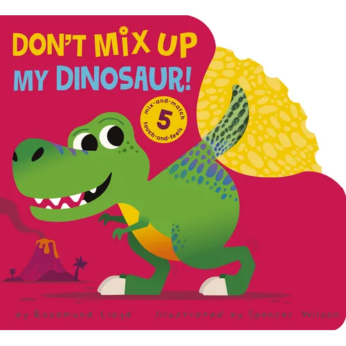 Don't Mix Up My Dinosaur!: Mix-And-Match 5 Touch-And-Feels