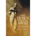 Why Jesus Won't Go Away: A Diplomat Reflects on Faith