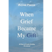 When Grief Became My Gift: 40 Days of Gentle Healing Devotional