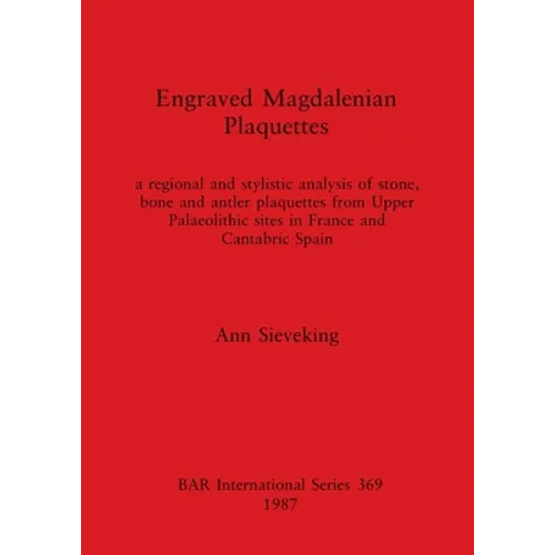Engraved Magdalenian Plaquettes: a regional and stylistic analysis of stone, bone and antler plaquettes from Upper Palaeolithic sites in France and Ca
