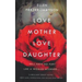 Love Mother Love Daughter: Hell Hath No Fury Like a Woman Scorned...