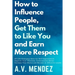 How to Influence People, Get Them to Like You, and Earn More Respect: 52 Life-Changing Ideas for Self-Improvement. Improve Your Charisma, Communicate