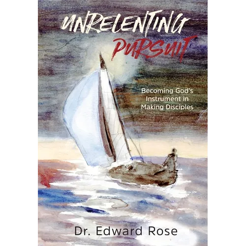 Unrelenting Pursuit: Becoming God's Instrument in Making Disciples