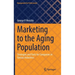 Marketing to the Aging Population: Strategies and Tools for Companies in Various Industries