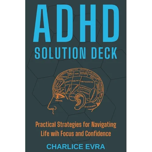 ADHD Solution Deck: Practical Strategies for Navigating Life wih Focus and Confidence