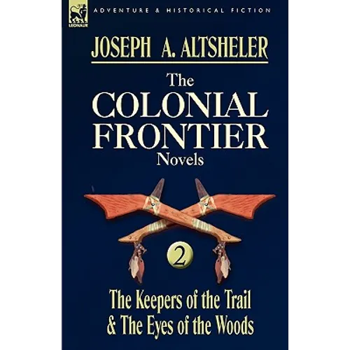 The Colonial Frontier Novels: 2-The Keepers of the Trail & the Eyes of the Woods