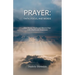 Prayer: Faith, Focus, and Words. How Prayer Works and How to Pray with Depth and Awareness