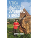 Africa Missionary Devotional Stories: 21 Inspirational Missionary Stories