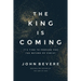 The King Is Coming: It's Time to Prepare for the Return of Christ
