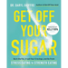Get Off Your Sugar: Burn the Fat, Crush Your Cravings, and Go from Stress Eating to Strength Eating