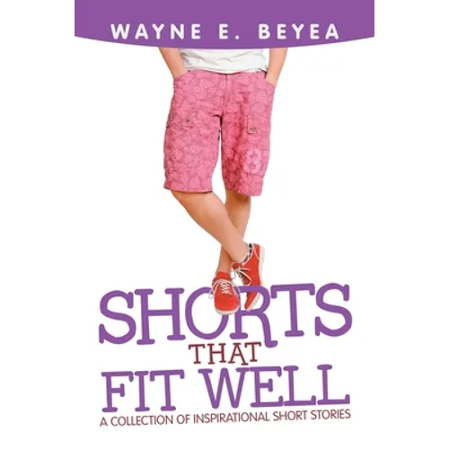 Shorts That Fit Well: A Collection of Inspirational Short Stories