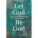 Let God Be God: Life-Changing Truths from the Book of Job